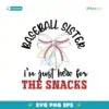 Baseball Sister I Am Just Here For The Snacks Svg