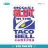 Biggest Slut At The Taco Bell Cantina SVG