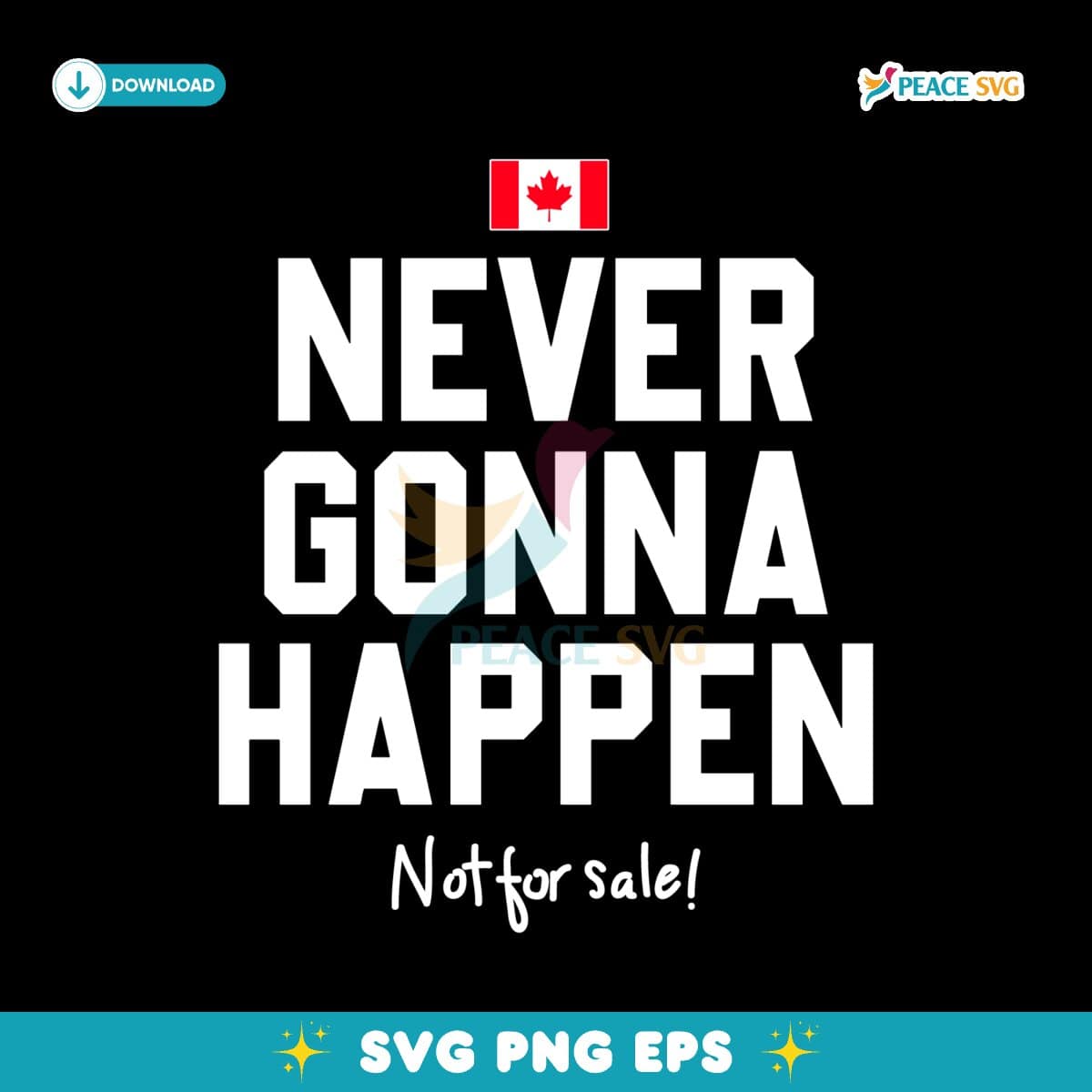 Canada Never Gonna Happen Not For Sale SVG