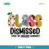 Class Dismissed Have An Amazing Summer Png