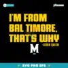 Derik Queen Im From Baltimore That Why SVG