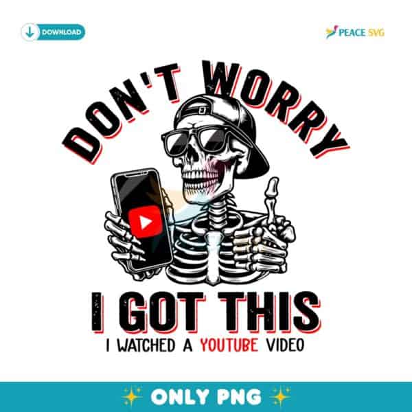 Dont Worry I Got This I Watched A Youtube Video PNG
