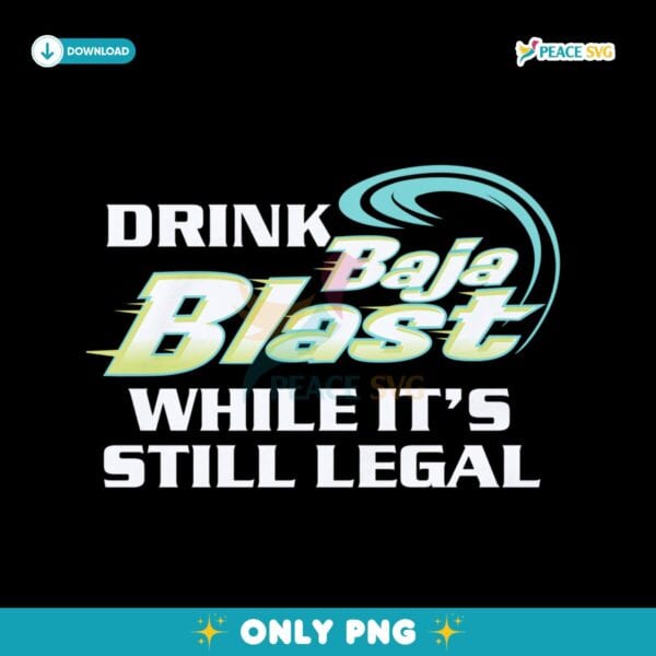 Drink Baja Blast While It'S Still Legal PNG