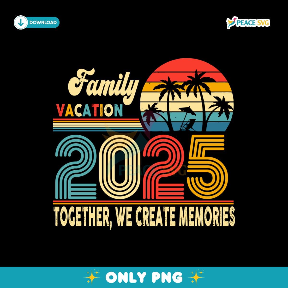Family Vacation 2025 Together We Create Memories Png
