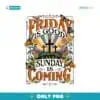 Friday Is Good Cause Sunday Is Coming Png