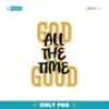 God Is Good All The Time Christian Bible Verse Png