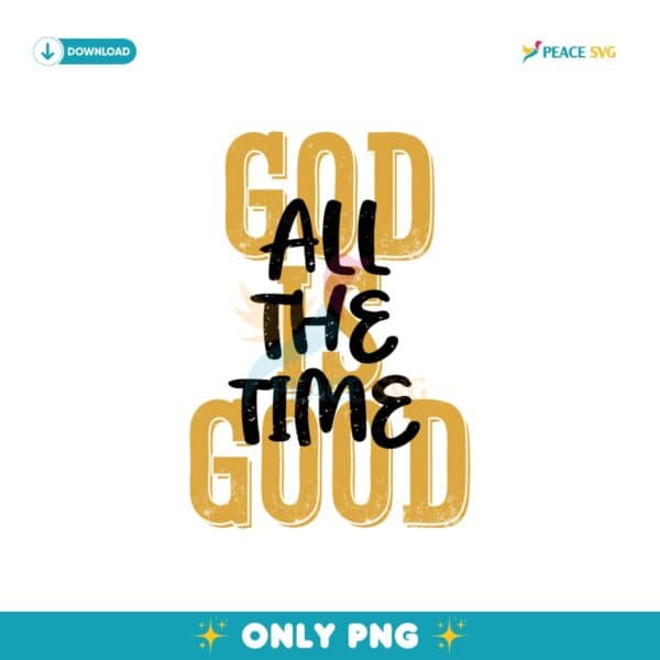 God Is Good All The Time Christian Bible Verse Png