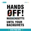 Hands Off Massachusettts Until Your Backgivets SVG