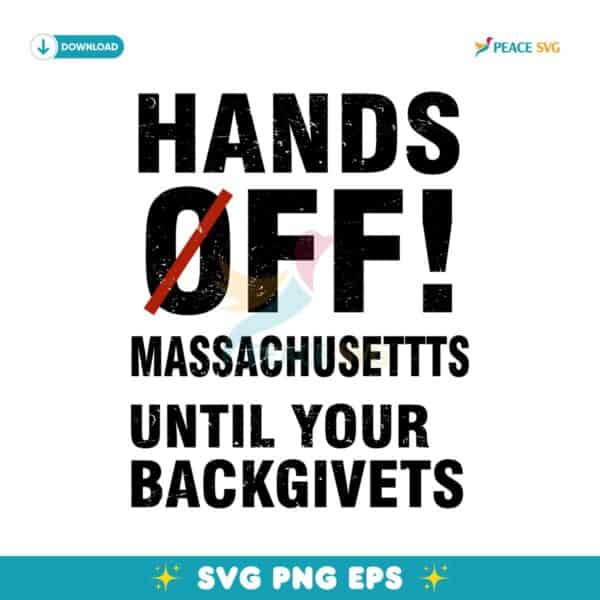 Hands Off Massachusettts Until Your Backgivets SVG