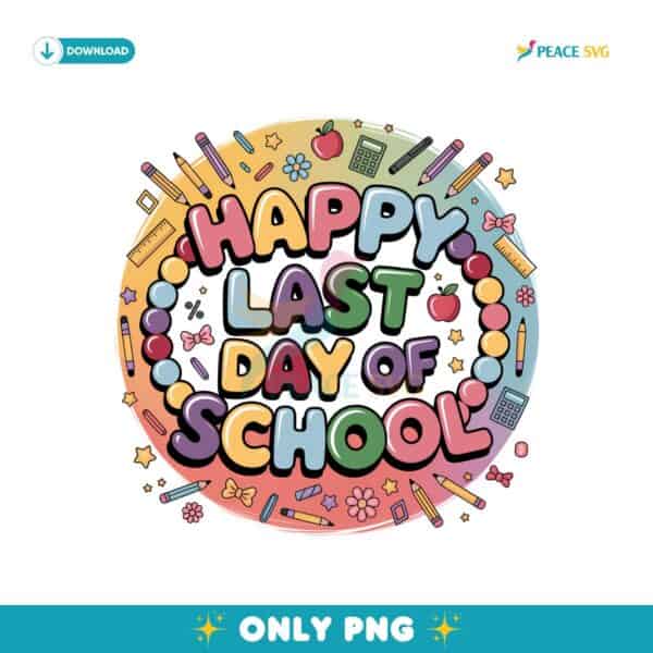 Happy Last Day Of School Png Sublimation