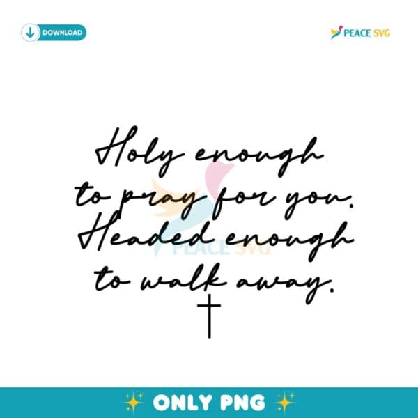 Holy Enough To Pray For You Faith With Boundaries PNG