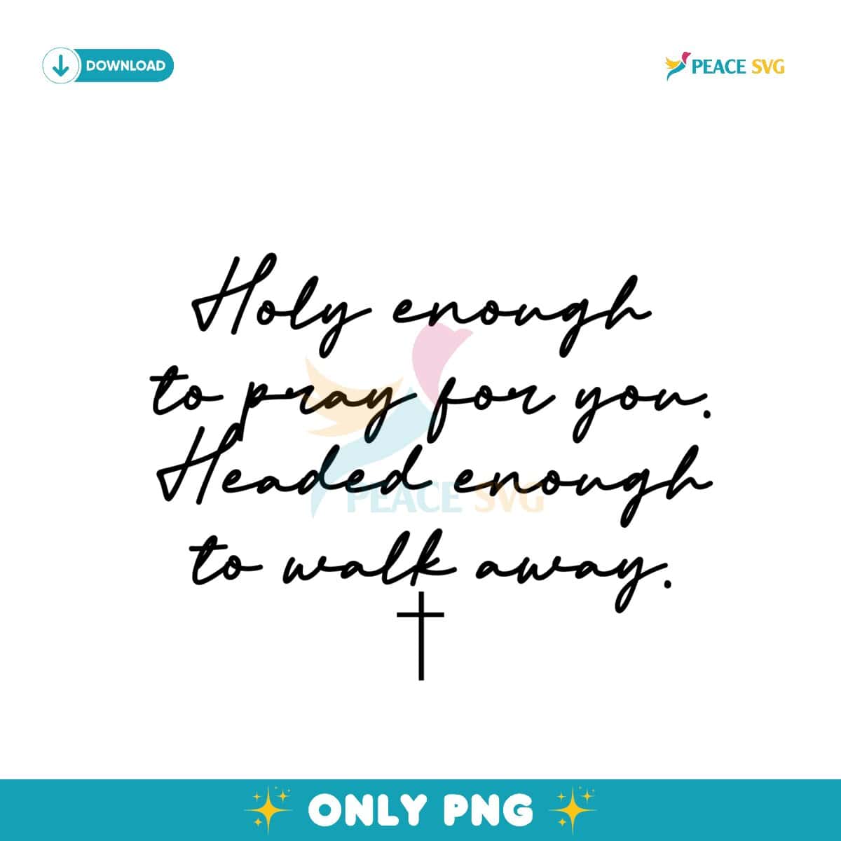 Holy Enough To Pray For You Faith With Boundaries PNG
