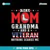 I Am A Mom Grandma And A Veteran Patriotic Veteran Svg
