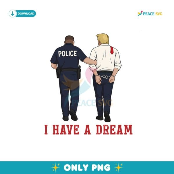 I Have A Dream Funny Trump Police Png