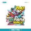 I Play But My Mama Don’t Baseball Momlife Png