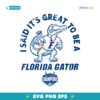 I Said Its Great To Be A Florida Gator National Champions SVG