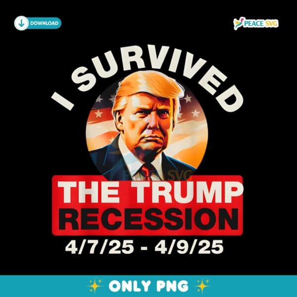 I Survived The Trump Recession Funny Anti Trump PNG