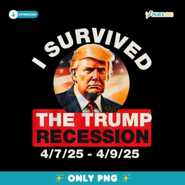 I Survived The Trump Recession Funny Anti Trump PNG