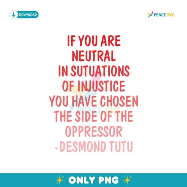 If You Are Neutral In Situations Of Injustice Svg