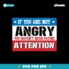 If You Are Not Angry You Havent Been Paying Attention Svg