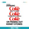 Im Either Drinking Coke About To Drink Coke SVG