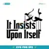 It Insists Upon Itself SVG