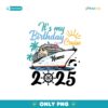 Its My Birthday Cruise Crew 2025 Summer Vacation Png