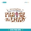 Let Everything That Has Breath Praise The Lord Svg