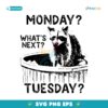 Monday Whats Next Tuesday SVG