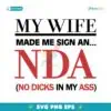 My Wife Made Me Sign An Nda No Dicks In My Ass SVG