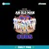 Never Underestimate An Old Man Who Understands Cubs Png