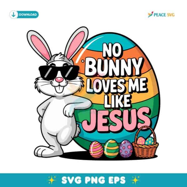 No Bunny Loves Me Like Jesus Funny Easter Bunny Eggs SVG