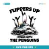 Penguins Flippers Up I Stand With The Penguins SVG