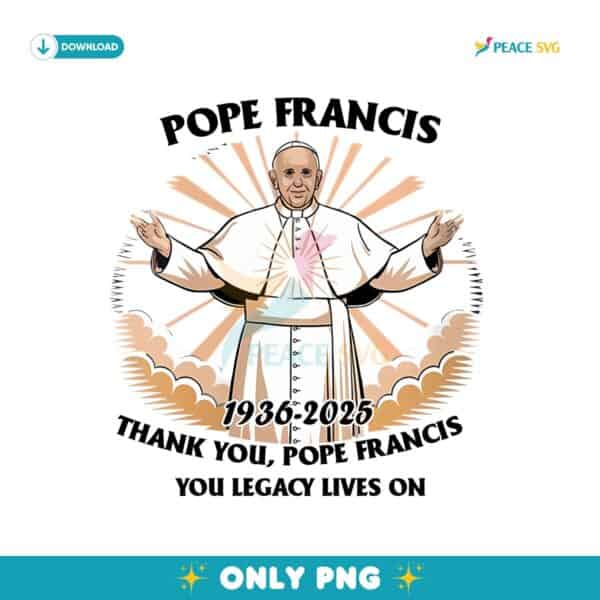 Pope Francis 1936 2025 Thank You Lagency Lives On Png
