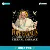 Pope Francis Now In Gods Eternal Embrace Png