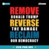 Remove Donald Trump Reverse The Damage Reclaim Our Democracy SVG