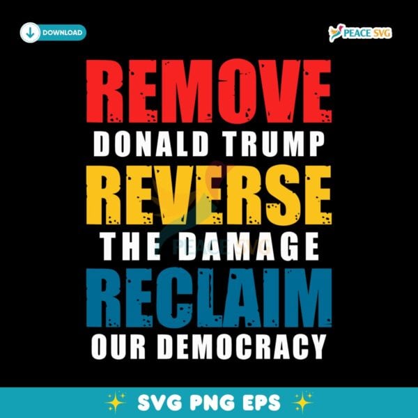 Remove Donald Trump Reverse The Damage Reclaim Our Democracy SVG