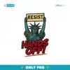 Resist Hands Off Statue Of Liberty PNG
