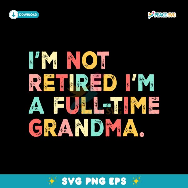 Retro Im Not Retired Im A Full Time Grandma SVG