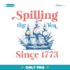 Spilling The Tea Since 1773 Sailboat Png