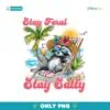 Stay Feral Stay Salty  Feral Girl Summer Raccoon PNG