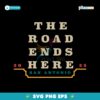 The Road Ends Here San Antonio 2025 March Madness SVG