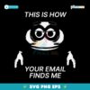 This Is How Your Email Finds Me SVG