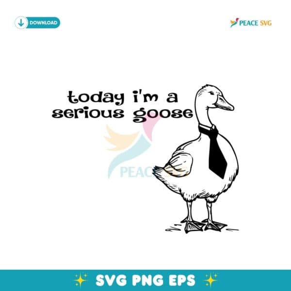 Today I Am A Serious Goose Svg Instant Download