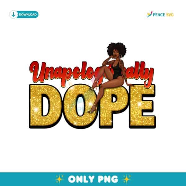 Unapologetically Dope Powerful Black Woman Juneteenth PNG