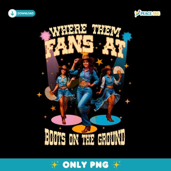 Where Them Fans At Boots On The Ground Cowgirl PNG