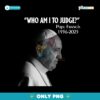 Who Am I To Judge Pope Francis 1936 2025 Png