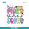 You Are More Than A Test Score Png Sublimation