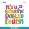 Beautiful Day To Learn Teacher School PNG