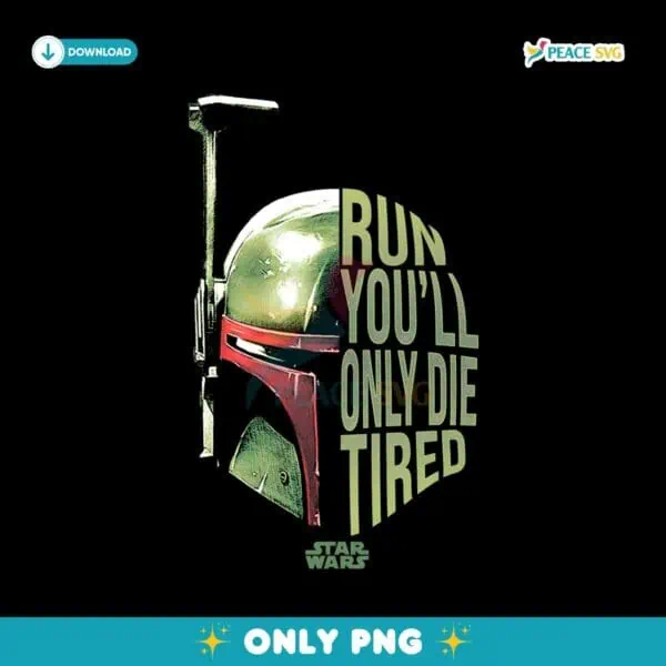 Boba Fett Run You Will Only Die Tired Star Wars PNG